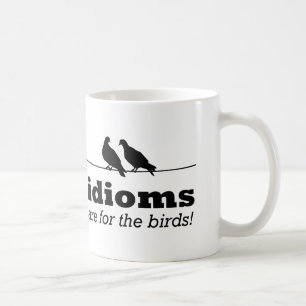 Die Idiome sind für die Vögel Funny Grammar Nerd G Tasse