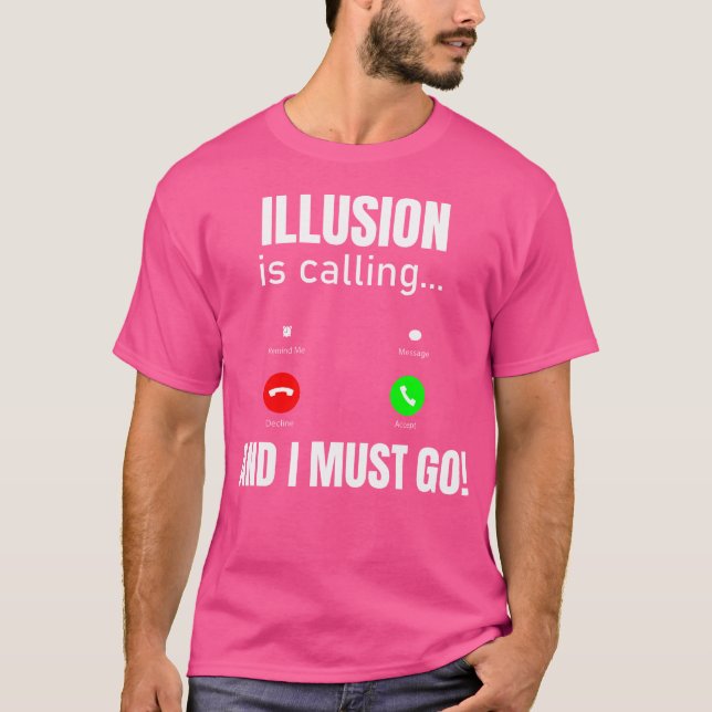 Die Illusion ruft und ich muss gehen T-Shirt (Vorderseite)