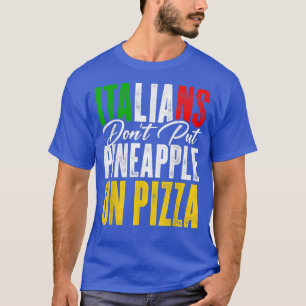 Die Italiener legen Ananas nicht auf eine Pizza-Pi T-Shirt