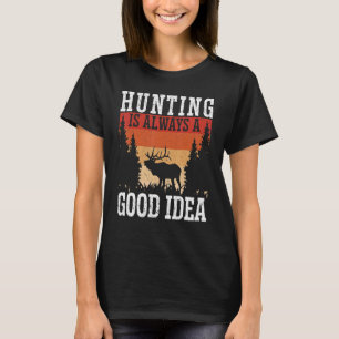 Die Jagd ist immer eine gute Idee für den Tierjäge T-Shirt