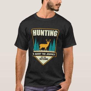 Die Jagd ist nicht das Ergebnis der Reise T-Shirt