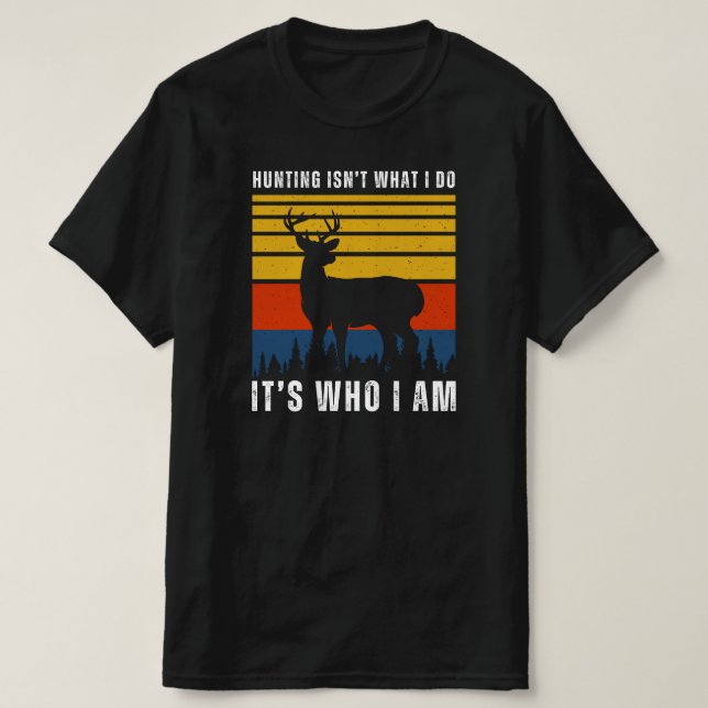 Die Jagd ist nicht das, was ich tue, sondern das,  T-Shirt (Design vorne)