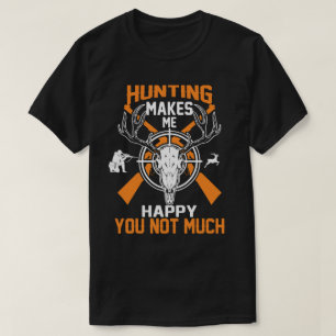 Die Jagd macht mich glücklich, dass du nicht viel  T-Shirt