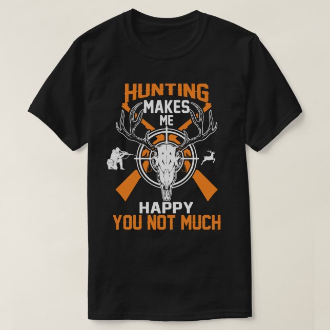 Die Jagd macht mich glücklich, dass du nicht viel  T-Shirt (Design vorne)