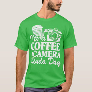 Die Kaffeekamera Kinda Day Funny Fotografy T-Shirt