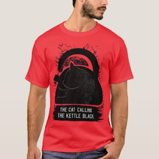 DIE KATZE, DIE DEN KETTLE SCHWARZ NENNT T-Shirt
