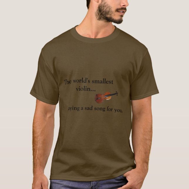 Die kleinste Violine der Welt… T-Shirt (Vorderseite)