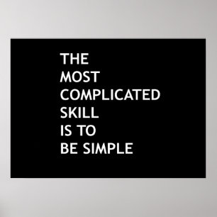 Die komplizierteste Fähigkeit ist, einfach zu sein Poster