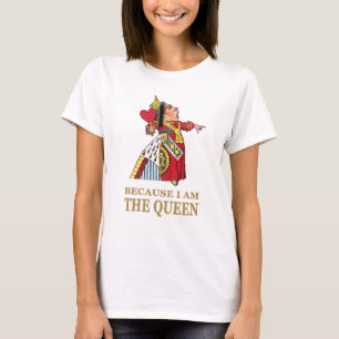DIE KÖNIGIN DER HERZEN SAGT, WEIL ICH DIE KÖNIGI T-Shirt