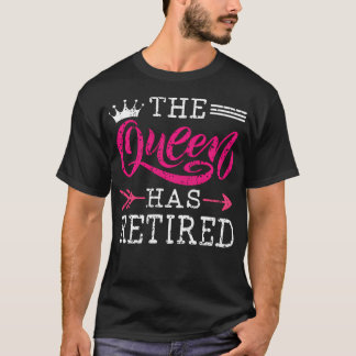 Die Königin Ist Im Ruhestand Lustige Im Ruhestand  T-Shirt