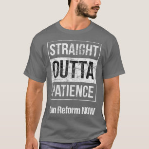 Die Kontrolle von Gun-Reform-Outta-Geduld jetzt gr T-Shirt
