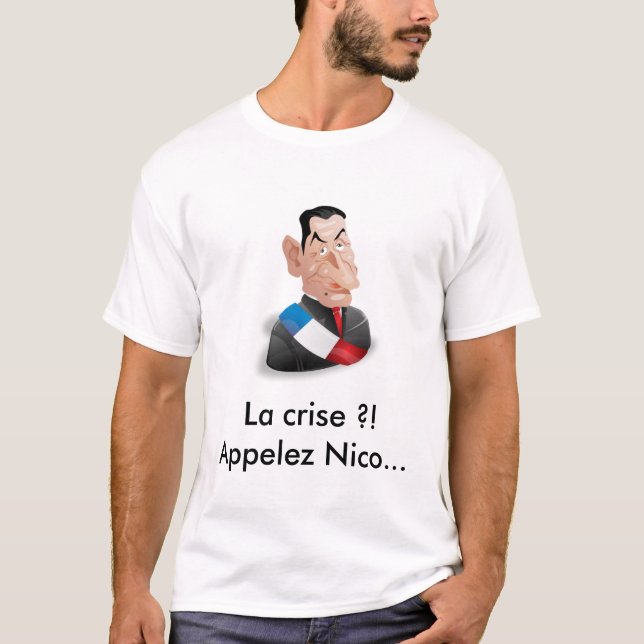 Die Krise? Rufen Sie Nicolas Sarkozy an T-Shirt (Vorderseite)