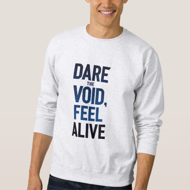 Die Leere wagen, fühlen Sie sich leben Sweatshirt (Vorderseite)
