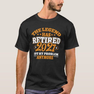 Die Legende hat die Rente 2021 zurückgezogen T-Shirt