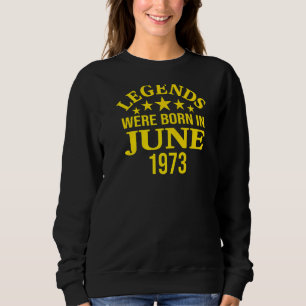Die Legenden waren im Juni 1973 Geboren Sweatshirt