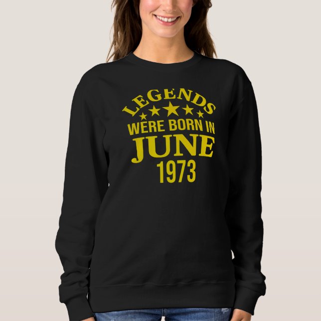 Die Legenden waren im Juni 1973 Geboren Sweatshirt (Vorderseite)