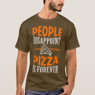 Die Leute enttäuschen Pizza ist für immer eine lus T-Shirt