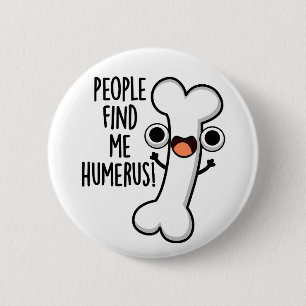 Die Leute finden mich Humerus lustiger Knochen Wor Button