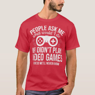 Die Leute fragen mich Videospiele  T-Shirt