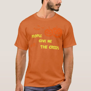 Die Leute geben mir die Creeps lustiges Halloween T-Shirt