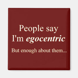 "Die Leute sagen, ich bin egozentrisch.." Magnet
