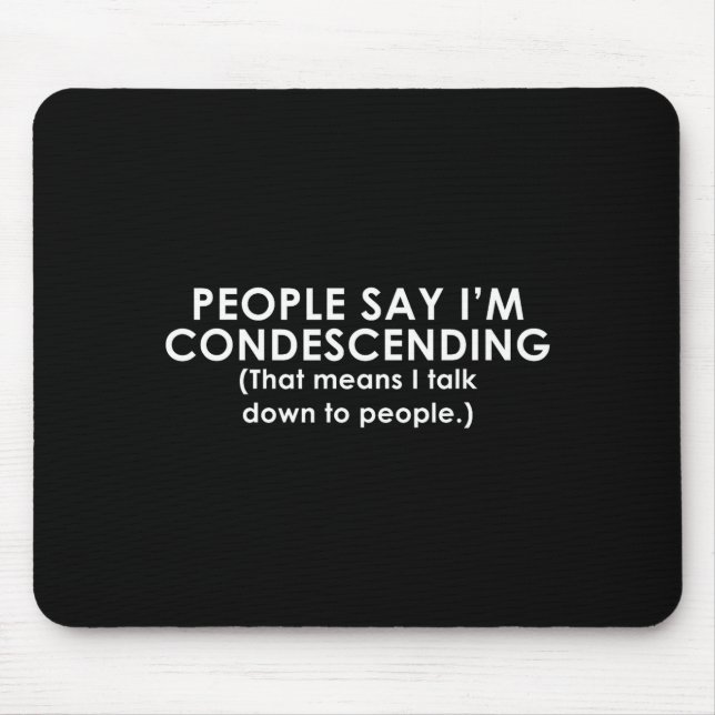 Die Leute sagen, ich bin herablassend lustig Mousepad (Vorne)