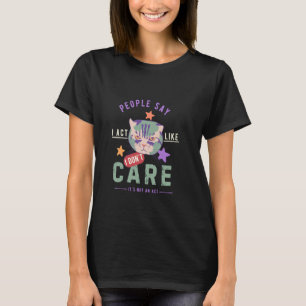Die Leute sagen, ich handele so, als ob es mir ega T-Shirt