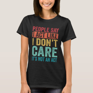 Die Leute sagen, ich handele so, als ob ich mir ni T-Shirt