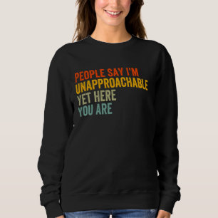 Die Leute sagen, ich sei noch unerreichbar, hier b Sweatshirt