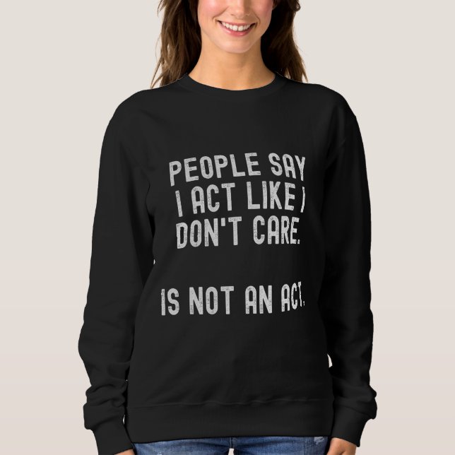 Die Leute sagen, ich würde so tun, als ob mir Spaß Sweatshirt (Vorderseite)