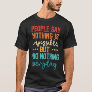 Die Leute sagen, nichts sei unmöglich, aber ich tu T-Shirt