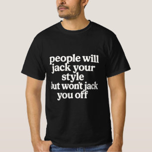 Die Leute werden deinen Stil klauen, aber dich nic T-Shirt
