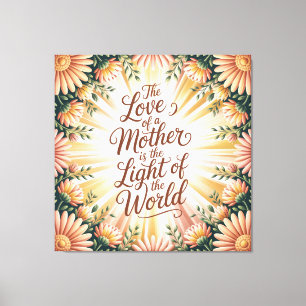Die Liebe einer Mutter ist das Licht der Welt Leinwanddruck