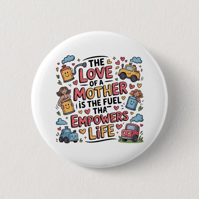 Die Liebe einer Mutter ist der Treibstoff, der das Button (Vorderseite)