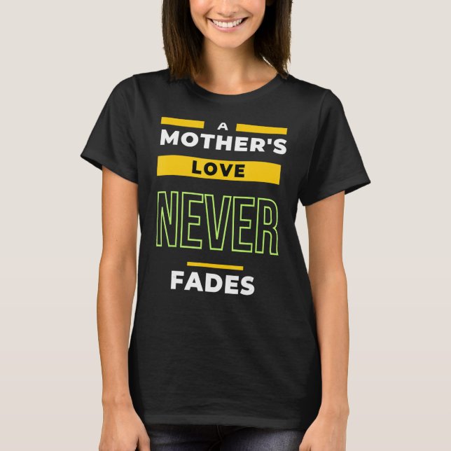 Die Liebe einer Mutter verblasst nie T-Shirt (Vorderseite)