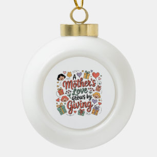 Die Liebe einer Mutter wächst durch Geben Keramik Kugel-Ornament