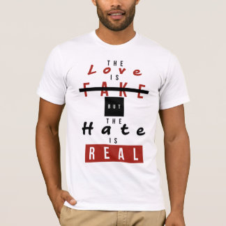 Die Liebe ist Fake, aber das Hass ist echt lustig T-Shirt