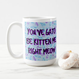 Die lustige Niedliche Katze "You ve Gato Be Kitten Kaffeetasse