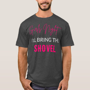 Die Mädchen Nacht wird die Schaufel bringen T-Shirt
