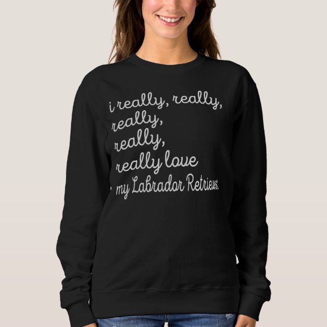 Die Mama des Labradors ist wirklich echt Sweatshirt (Vorderseite)