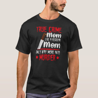 Die Mama über die seltsame Wahrheit in der Mörderi T-Shirt