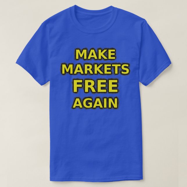 Die Märkte wieder frei machen T-Shirt (Design vorne)