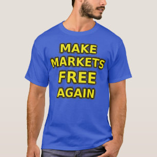 Die Märkte wieder frei machen T-Shirt