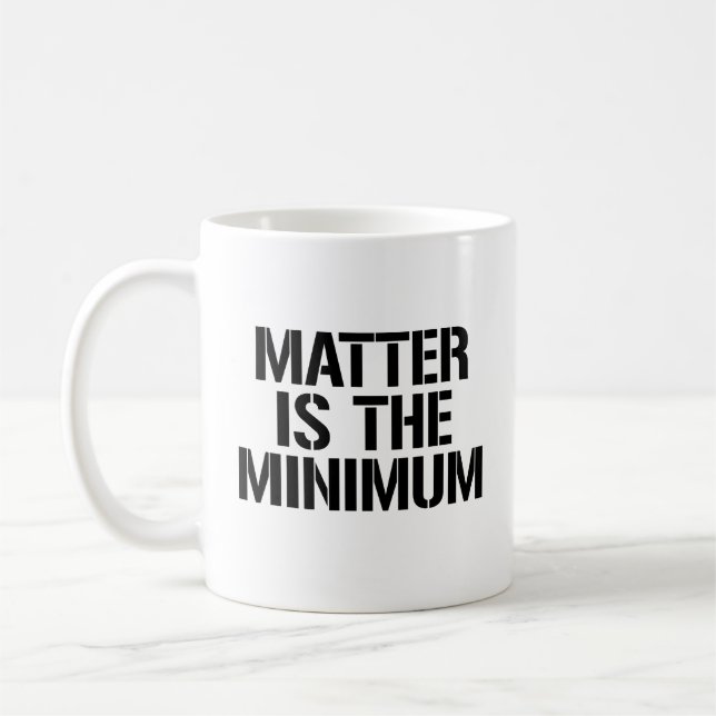 Die Materie ist das Minimum Kaffeetasse (Links)
