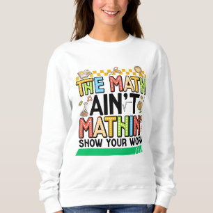 Die Mathe stimmt nicht lustige Geschenke zum zurüc Sweatshirt