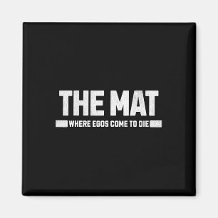 Die Matte ist der Ort, an dem Egos Die werden. Magnet