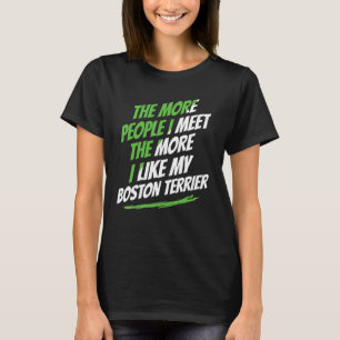 Die mehr Leute, die ich traf Boston Terrier Funny T-Shirt