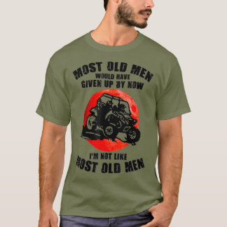 Die meisten alten Männer hätten bis jetzt aufgegeb T-Shirt