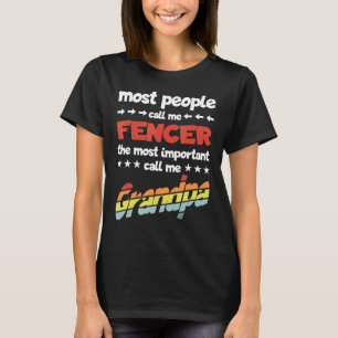 Die meisten Leute nennen mich Fencer die wichtigst T-Shirt