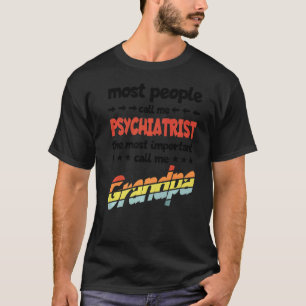 Die meisten Leute nennen mich Psychiater am wichti T-Shirt